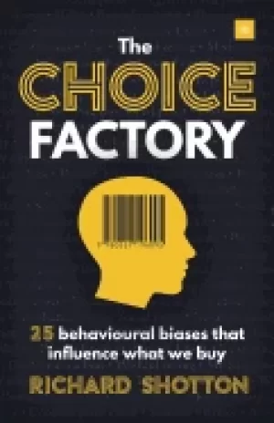 Image of choice factory 25 behavioural biases that influence what we buy