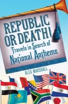 Image of Republic or Death! : Travels in Search of National Anthems