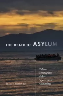 Image of The Death of Asylum : Hidden Geographies of the Enforcement Archipelago
