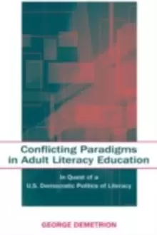 Image of Conflicting Paradigms in Adult Literacy Education : In Quest of a U.S. Democratic Politics of Literacy