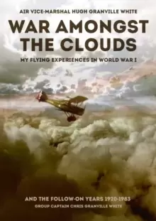 Image of War Amongst the Clouds : My Flying Experiences in World War I and the Follow-On Years