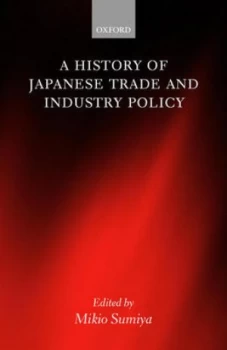Image of History of Japanese Trade and Industry Policy by Mikio Sumiya Hardback
