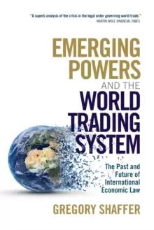 Image of Emerging Powers and the World Trading System : The Past and Future of International Economic Law