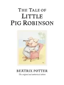 Image of The Tale of Little Pig Robinson : The original and authorized edition
