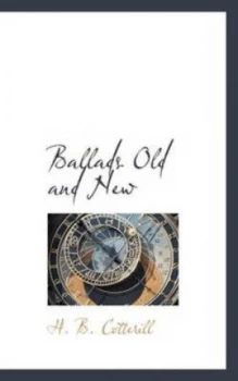 Image of Ballads Old and New by H. B Cotterill Hardback
