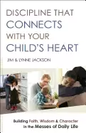 Image of discipline that connects with your childs heart building faith wisdom and c