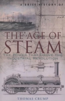 Image of A Brief History of the Age of Steam by Thomas Crump Book