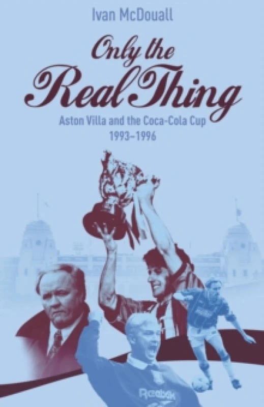 Image of Only the Real Thing : Aston Villa and The Coca Cola Cup 19931996 Hardback