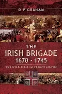 Image of irish brigade 1670 1745 the wild geese in french service