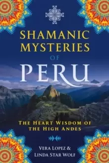 Image of Shamanic Mysteries of Peru : The Heart Wisdom of the High Andes