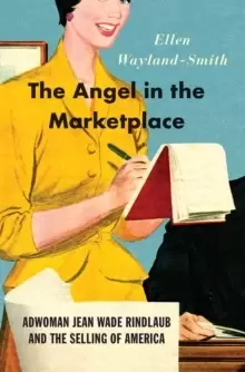 Image of The Angel in the Marketplace : Adwoman Jean Wade Rindlaub and the Selling of America