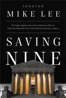 Image of Saving Nine : The Fight Against the Left's Audacious Plan to Pack the Supreme Court and Destroy American Liberty