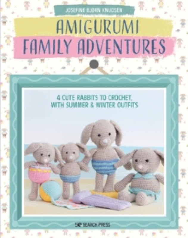 Image of Amigurumi Family Adventures : 4 Cute Rabbits to Crochet, with Summer & Winter Outfits Paperback / softback