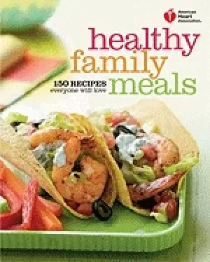 Image of american heart association healthy family meals 150 recipes everyone will l