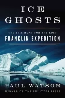 Image of Ice Ghosts : The Epic Hunt for the Lost Franklin Expedition