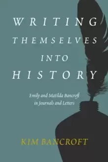 Image of Writing Themselves into History : Emily and Matilda Bancroft in Journals and Letters