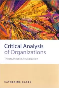 Image of Critical analysis of organizations by Catherine Casey