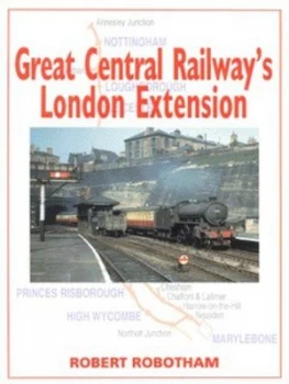 Image of Great Central Railways London Extension by Robert Robotham Hardback