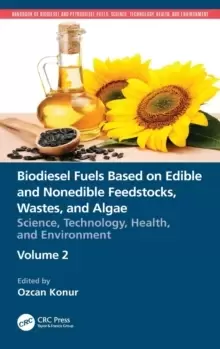 Image of Biodiesel Fuels Based on Edible and Nonedible Feedstocks, Wastes, and Algae : Science, Technology, Health, and Environment
