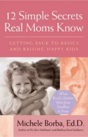 Image of 12 simple secrets real moms know by Michele Borba