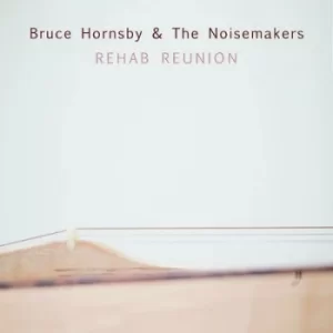 image of Rehab Reunion by Bruce Hornsby and the Noisemakers CD Album