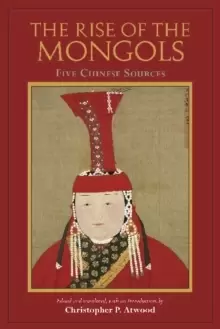 Image of The Rise of the Mongols : Five Chinese Sources