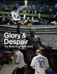 Image of Glory and Despair : The World Cup, 1930-2018