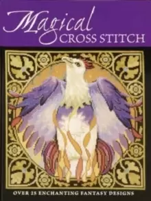 Image of Magical Cross Stitch : Over 25 Enchanting Fantasy Designs