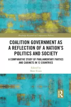 Image of Coalition Government as a Reflection of a Nations Politics and Society A Comparative Study of Parliamentary Parties and Cabinets in 12 Countries