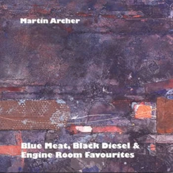 image of Martin Archer - Blue Meat, Black Diesel & Engine Room Favourites CD