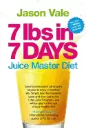 Image of 7 lbs in 7 days the juice master diet