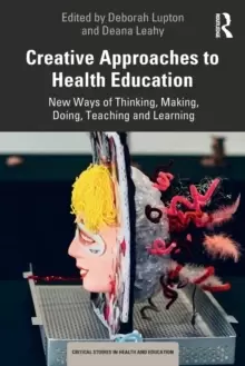 Image of Creative Approaches to Health Education : New Ways of Thinking, Making, Doing, Teaching and Learning
