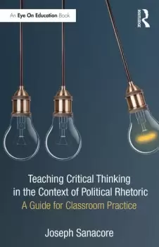 Image of Teaching Critical Thinking in the Context of Political RhetoricA Guide for Classroom Practice