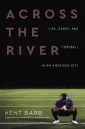 Image of across the river life death and football in an american city