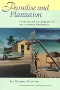 Image of paradise and plantation tourism and culture in the anglophone caribbean