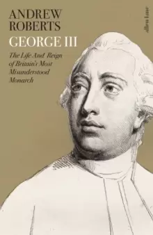Image of George III : The Life and Reign of Britains Most Misunderstood Monarch
