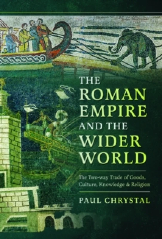 Image of The Roman Empire and the Wider World : The Two-way Trade of Goods, Culture, Knowledge and Religion Hardback