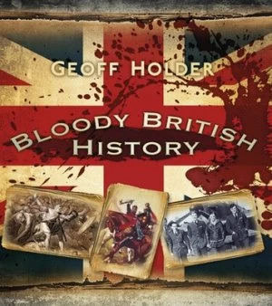 Image of Bloody British History by Geoff Holder Paperback
