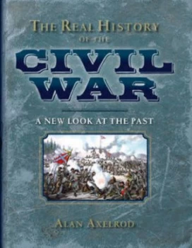 Image of The Real History of the Civil War by Alan Axelrod Hardback