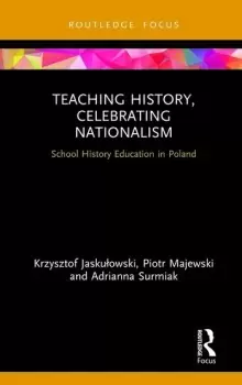 Image of Teaching History Celebrating NationalismSchool History Education in Poland