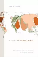 Image of making the world global u s universities and the production of the global i