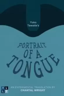Image of Yoko Tawada's Portrait of a Tongue : An Experimental Translation by Chantal Wright