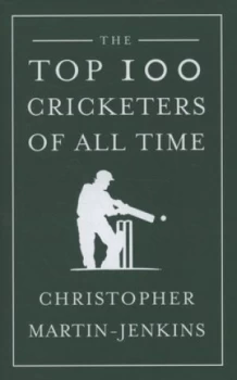 Image of The Top 100 Cricketers of All Time by Christopher Martin-Jenkins Hardback