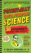 Image of book of potentially catastrophic science 50 experiments for daring young sc