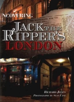Image of Uncovering Jack the Rippers London by Richard Jones and Sean East Hardback