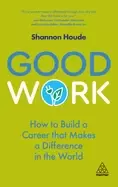 Image of good work how to build a career that makes a difference in the world