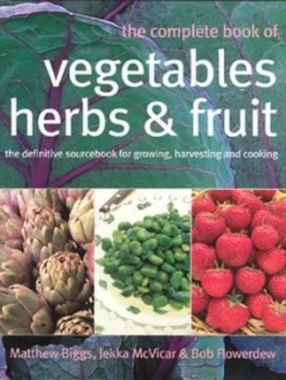 Image of The Complete Book of Vegetables Herbs and Fruits by Matthew Biggs and Jekka Mcvicar and Bob Flowerdew Hardback