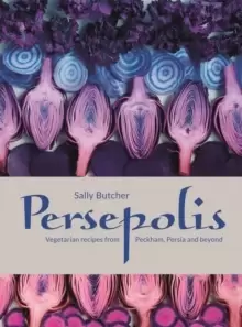 Image of Persepolis : Vegetarian Recipes from Peckham, Persia and beyond