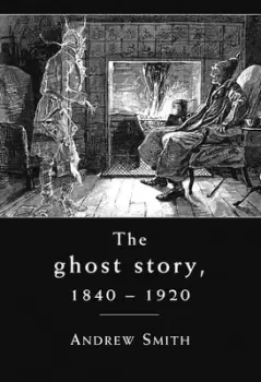 Image of The ghost story 1840-1920 by Andrew Smith
