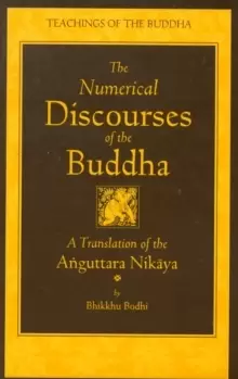 Image of The Numerical Discourses of the Buddha : A Complete Translation of the Anguttara Nikaya